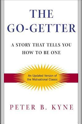 The Go-Getter: A Story That Tells You How To Be One