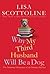 Why My Third Husband Will Be a Dog: The Amazing Adventures of an Ordinary Woman