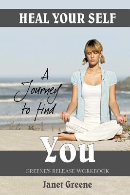 Heal Your Self: A Journey To Find You