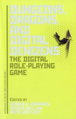Dungeons, Dragons, and Digital Denizens: The Digital Role-Playing Game (Approaches to Digital Game Studies)