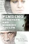 Finding Runaways and Missing Adults: When No One Else is Looking Finding Runaways and Missing Adults: When No One Else is Looking