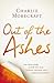 Out of the Ashes: The True Story of How One Man Turned Tragedy into a Message of Safety