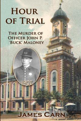 Hour of Trial: The Murder of Officer John P. ‘Buck’ Maloney