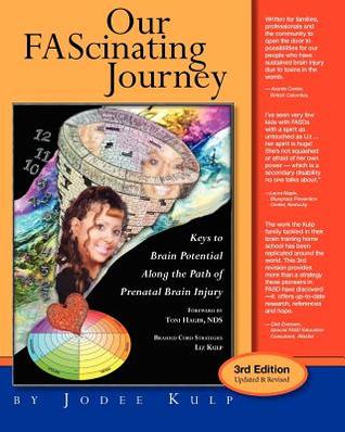 Our FAScinating Journey: Keys to Brain Potential Along the Path of Prenatal Brain Injury (Liz Kulp - Living a life of courage with neurodiversity - Childhood through Adulthood) (Volume 1)