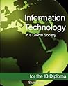 Information Technology in a Global Society for the IB Diploma: Black and White Edition Information Technology in a Global Society for the IB Diploma: Black and White Edition