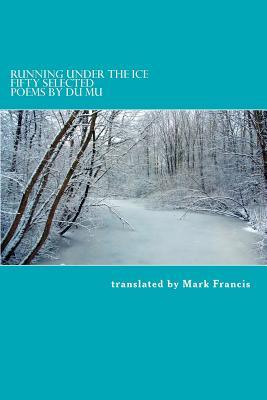 Running Under the Ice: Fifty Selected Poems by Du Mu (Paperback)