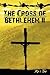 The Cross of Bethlehem II: Back in Bethlehem