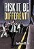 Risk It, Be Different!