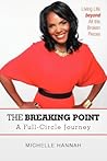 The Breaking Point: A Full-Circle Journey: Living Life Beyond all the Broken Pieces