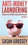 Anti-Money Laundering: A Guide for the Non-Executive Director (UK Edition): Everything any Director or Partner of a UK Firm Covered by the Money ... Board's Responsibilities Relating to AML/CFT