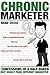 Chronic Marketer: Confessions Of A Half-Baked (But Highly Paid) Internet Marketer