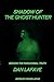 Shadow Of The Ghost Hunter: Seeking The Paranormal Truth