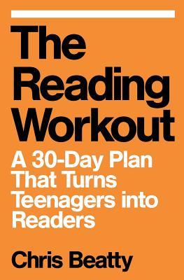 The Reading Workout: A 30-Day Plan That Turns Teenagers into Readers