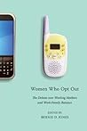 Women Who Opt Out: The Debate over Working Mothers and Work-Family Balance Women Who Opt Out: The Debate over Working Mothers and Work-Family Balance