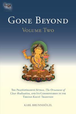Gone Beyond (Volume 2): The Prajnaparamita Sutras, The Ornament of Clear Realization, and Its Commentaries in the Tibetan Kagyu Tradition