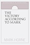 The Victory According to Mark by Mark Horne