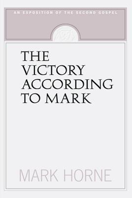The Victory According to Mark: An Exposition of the Second Gospel (Paperback)
