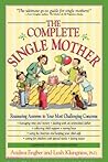 The Complete Single Mother: Reassuring Answers to Your Most Challenging Concerns