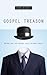 Gospel Treason: Betraying t...