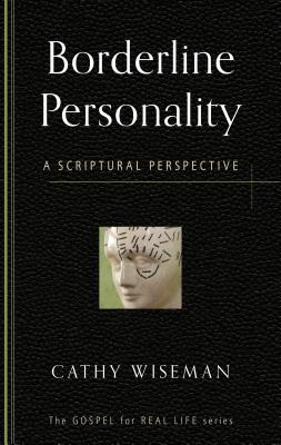 Borderline Personality: A Scriptural Perspective (Gospel for Real Life)