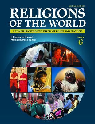 Religions of the World [6 volumes]: A Comprehensive Encyclopedia of Beliefs and Practices (Hardcover)