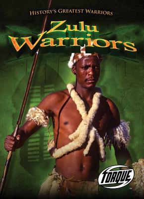 Zulu Warriors (Torque Books: History's Greatest Warriors)