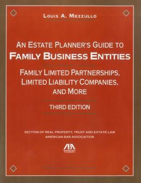 An Estate Planner’s Guide to Family Business Entities: Family Limited Partnerships, Limited Liability Companies and More