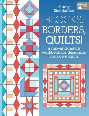 Blocks, Borders, Quilts!: A Mix-and-Match Workbook for Designing Your Own Quilts (Paperback)