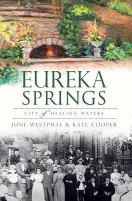 Eureka Springs:: City of Healing Waters (Brief History)