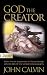 God the Creator: Book 1 from the Magnum Opus of Christian Theology (Institutes of the Christian Religion)