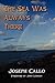 The Sea Was Always There by Joseph F. Callo