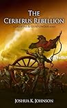 The Cerberus Rebellion by Joshua  Johnson