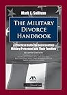 The Military Divorce Handbook: A Practical Guide to Representing Military Personnel and Their Families The Military Divorce Handbook: A Practical Guide to Representing Military Personnel and Their Families