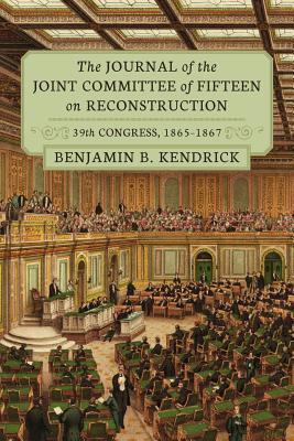 The Journal of the Joint Committee of Fifteen on Reconstruction: 39th Congress, 1865-1867