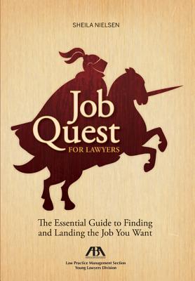 Job Quest for Lawyers: The Essential Guide to Finding and Landing the Job You Want