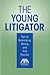 The Young Litigator: Tips on Rainmaking, Writing and Trial Practice
