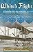 White's Flight: An Australian Pilot's Epic Escape From Turkish Prison Camp To Russia's Revolution
