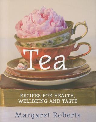 Tea: Recipes for Health, Wellbeing and Taste