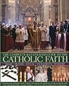 The Complete Illustrated Guide to the Catholic Faith by Charles Phillips