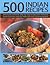500 Indian Recipes: Deliciously authentic step-by-step recipes from India and South-East Asia, easy to make with over 500 photographs