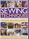 Sewing Techniques: The Complete Step-by-Step Handbook: A practical guide to sewing, patchwork and embroidery, with how-to instruction, creative projects and a directory of stitches