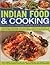 Indian Food & Cooking: 170 Classic Recipes Shown Step by Step: Ingredients, techniques and equipment - everything you need to know to make delicious authentic Indian dishes in your own home