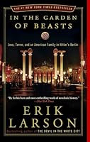 In the Garden of Beasts: Love, Terror, and an American Family in Hitler's Berlin