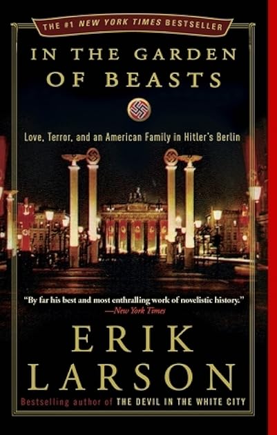In the Garden of Beasts: Love, Terror, and an American Family in Hitler's Berlin