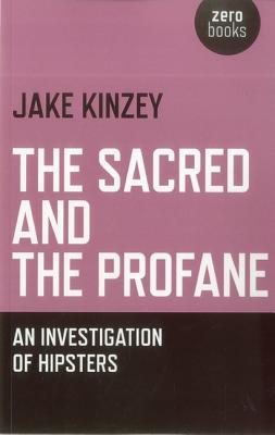 The Sacred And The Profane: An Investigation Of Hipsters (Paperback)