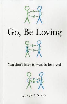 Go, Be Loving: You Don't Have to Wait to Be Loved