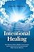 Intentional Healing: One Woman's Path to Higher Consciousness and Freedom from Environmental and Other Chronic Illnesses
