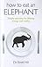 How to Eat an Elephant: Simple solutions for lifelong energy and vitality