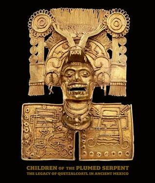 Children of the Plumed Serpent: The Legacy of Quetzalcoatl in Ancient Mexico (Hardcover)