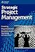 Strategic Project Management: Creating Organizational Breakthroughs